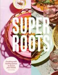 Super Roots : Cooking with Healing Spices to Boost Your Mood -- Hardback （Hardback）