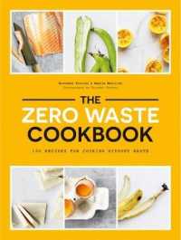 Zero Waste Cookbook : 100 Recipes for Cooking without Waste -- Paperback / softback
