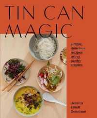 Tin Can Magic : Simple， Delicious Recipes Using Pantry Staples