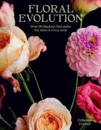 Floral Evolution : Over 20 Displays That Make the Most of Every Stem