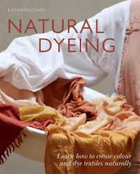 Natural Dyeing : Learn How to Create Colour and Dye Textiles Naturally -- Paperback / softback