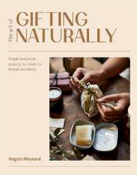 Art of Gifting Naturally : Simple, Handmade Projects to Create for Friends and Family -- Hardback