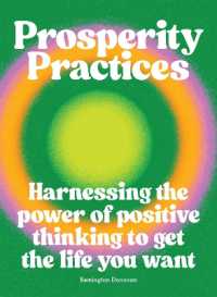 Prosperity Practices : Harnessing the Power of Positive Thinking to Get the Life You Want