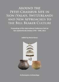 Around the Petit-Chasseur Site in Sion (Valais, Switzerland) and New Approaches to the Bell Beaker Culture : Proceedings of the International Conference (Sion, Switzerland - October 27th - 30th 2011)