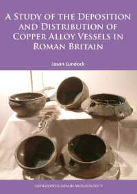 A Study of the Deposition and Distribution of Copper Alloy Vessels in Roman Britain (Archaeopress Roman Archaeology)