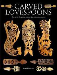 Carved Lovespoons : The Art of Designing and Carving Romantic Spoons