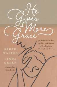 He Gives More Grace : 30 Reflections for the Ups and Downs of Motherhood through the Years