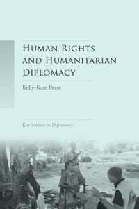 Human Rights and Humanitarian Diplomacy : Negotiating for Human Rights Protection and Humanitarian Access (Key Studies in Diplomacy)