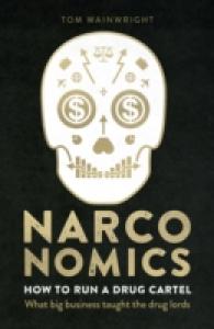 Narconomics : How to Run a Drug Cartel -- Hardback