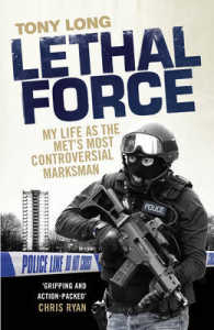 Lethal Force : My Life as the Met's Most Controversial Marksman