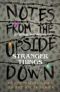 Notes from the Upside Down - inside the World of Stranger Things : An Unofficial Handbook to the Hit TV Series