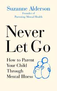 Never Let Go : How to Parent Your Child through Mental Illness
