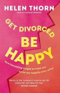 Get Divorced, Be Happy : How becoming single turned out to be my happily ever after -- Hardback
