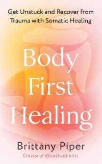 Body First Healing : Get Unstuck and Recover from Trauma with Somatic Healing