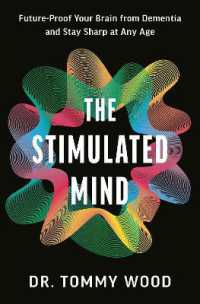 The Stimulated Mind : A Breakthrough Plan to Future-Proof Your Brain from Dementia and Stay Sharp at Any Age
