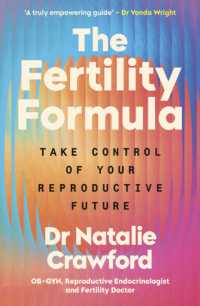 The Fertility Formula : Take Control of Your Reproductive Future