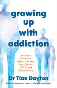 Growing Up with Addiction : How Adult Children of Addicts Can Heal Family Trauma, C-PTSD and Codependency