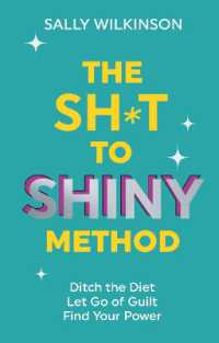 The Sh*t to Shiny Method : Ditch the Diet, Let Go of Guilt, Find Your Power