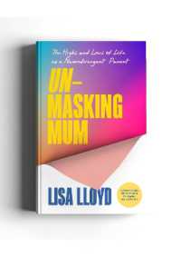Unmasking Mum : The Highs and Lows of Life as a Neurodivergent Parent