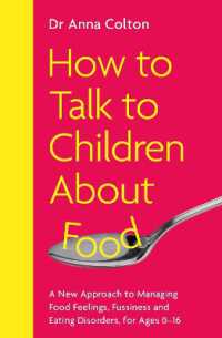 How to Talk to Children about Food : A New Approach to Managing Food Feelings, Fussiness and Eating Disorders, for Ages 0-16