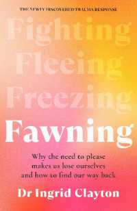 Fawning : Why the Need to Please Makes Us Lose Ourselves - and How to Find our Way Back