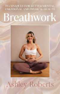 Breathwork : 10 simple techniques for better mental health, improved sleep and an enriched life