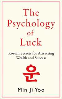 The Psychology of Luck : Korean Secrets for Attracting Wealth and Success