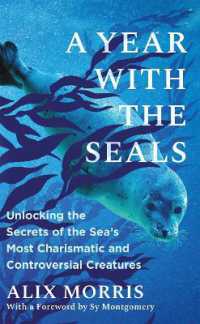 A Year with the Seals : Unlocking the Secrets of the Sea's Most Charismatic and Controversial Creatures