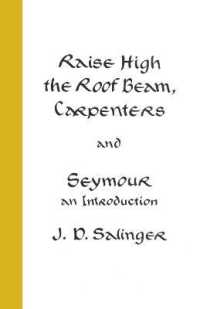 Raise High the Roof Beam, Carpenters; Seymour - an Introduction -- Hardback