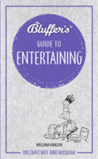 Bluffer's Guide to Entertaining : Instant wit and wisdom (Bluffer's Guides)