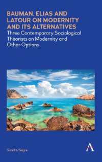 Bauman, Elias and Latour on Modernity and Its Alternatives : Three Contemporary Sociological Theorists on Modernity and Other Options (Anthem Impact)