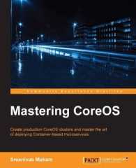 Mastering CoreOS : Create Production Coreos Clusters and Master the Art of Deploying Container-based Microservices