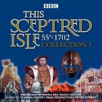 This Sceptred Isle Collection : 55bc - 1702; the Classic BBC Radio History (This Sceptred Isle) 〈1〉 （Unabridged）