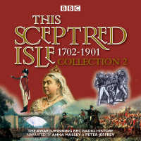 This Sceptred Isle Collection : 1702 - 1901; the Classic BBC Radio History (This Sceptred Isle) 〈2〉 （Unabridged）