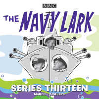 The Navy Lark Collected Series : 13 Episodes of the Classic BBC Radio Sitcom (Navy Lark) （Unabridged）