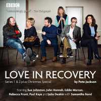 Love in Recovery: Series 1 & 2 : The BBC Radio 4 comedy drama