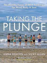 Taking the Plunge : The Healing Power of Wild Swimming for Mind, Body and Soul