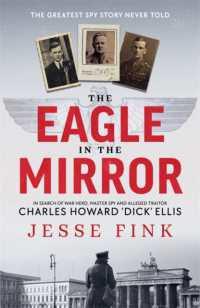 The Eagle in the Mirror : In Search of War Hero, Master Spy and Alleged Traitor Charles Howard 'Dick' Ellis