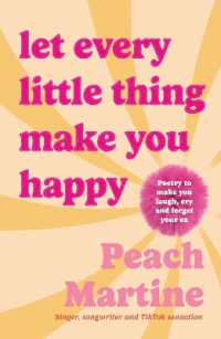 Let Every Little Thing Make You Happy : Poetry to make you laugh, cry and forget your ex