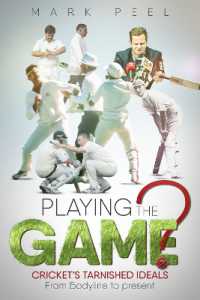 Playing the Game? : Cricket's Tarnished Ideals from Bodyline to the Present