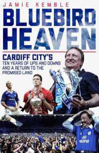 Bluebird Heaven : Cardiff City's Ten Years of Ups and Downs and a Return to the Promised Land