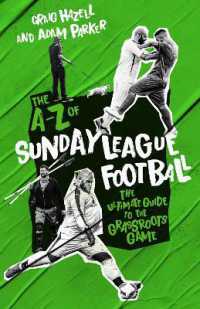 A to Z of Sunday League Football, the : The Ultimate Guide to the Grassroots Game