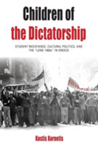 Children of the Dictatorship : Student Resistance, Cultural Politics and the 'Long 1960s' in Greece (Protest, Culture & Society)