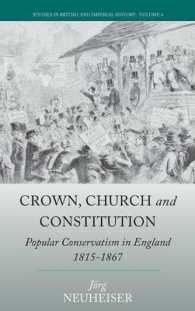 Crown, Church and Constitution : Popular Conservatism in England, 1815-1867 (Studies in British and Imperial History) （Library Binding）