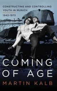 Coming of Age : Constructing and Controlling Youth in Munich, 1942-1973 （Library Binding）