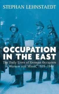Occupation in the East : The Daily Lives of German Occupiers in Warsaw and Minsk, 1939-1944 （Library Binding）