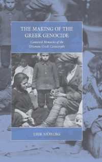 The Making of the Greek Genocide : Contested Memories of the Ottoman Greek Catastrophe (War and Genocide)