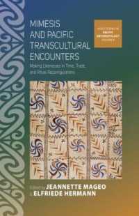 Mimesis and Pacific Transcultural Encounters : Making Likenesses in Time, Trade, and Ritual Reconfigurations (Asao Studies in Pacific Anthropology) （Library Binding）