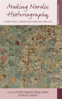 Making Nordic Historiography : Connections, Tensions and Methodology, 1850-1970 (Making Sense of History) （Library Binding）