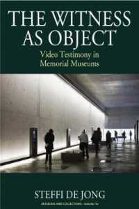 The Witness as Object : Video Testimony in Memorial Museums (Museums and Collections)